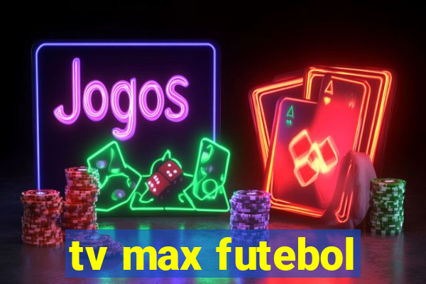 tv max futebol